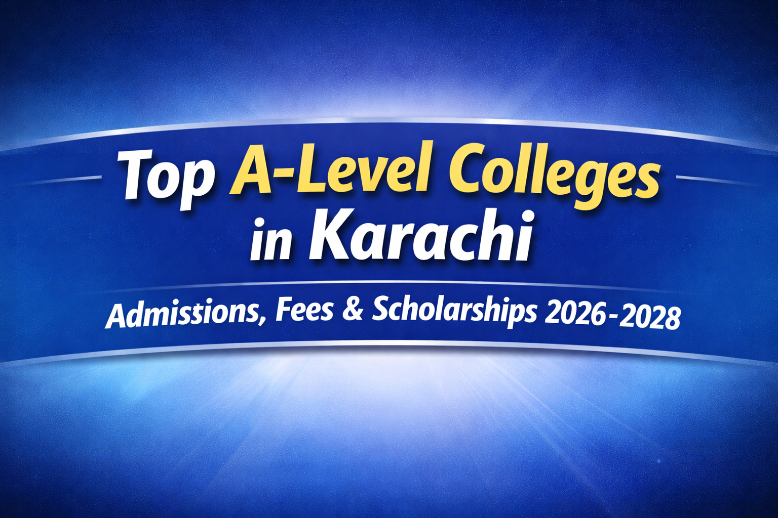 Top A-Level Colleges in Karachi: Their Admission Criteria, Fees, and Scholarships